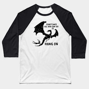 Sometimes all you can do is HANG ON (black version) Baseball T-Shirt